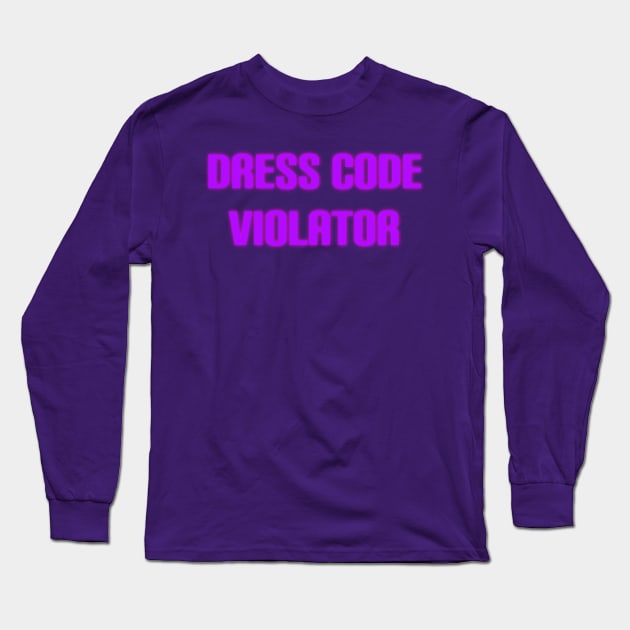 Dress Code Violator Long Sleeve T-Shirt by JacCal Brothers